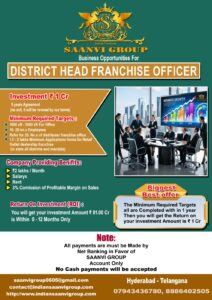 Saanvi Group as Offerings for Business Opportunities in District Head Franchise Officer | Feature | Details | |---|---| | Investment | ₹ 1.00 Crore | | Agreement | 5 years (non-exit, renewal on company terms) | | Office Space | 1,000 sft – 5,000 sft | | Employees | 10 no.s | | Key Targets | Refer 20 Distributors Franchise Officers, Achieve 1.5 – 2 Lacs Applications for Retail Outlet Dealers (within 1 year) | | Monthly Benefits | ₹ 2,00,000 (Salary + Rent) + 3% Commission on Profitable Margin on Sales | | ROI Offer | Full investment of ₹ 1.00 Cr returned within 0-12 months upon completing all minimum targets. | �� Important Note on Payments * All payments must be made via Net Banking in favor of "SAANVI GROUP" Account Only. * No cash payments will be accepted.